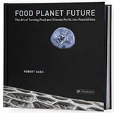 FOOD PLANET FUTURE: The Art of Turning Food and Climate Perils Into Possibilities